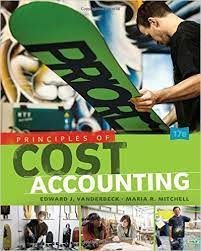 Solution Manual For Principles of Cost Accounting 17th Edition by Edward J. Vanderbeck Maria R. Mitchel