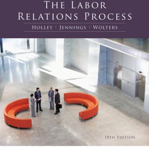 Test Bank for The Labor Relations Process 10th Edition by Holley