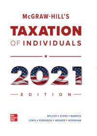 Test Bank for McGraw Hills Taxation of Individuals 2021 12th Edition By Brian Spilker and Benjamin Ayers and John Robinson and Edmund Outslay and Ronald Worsham and John Barrick and Connie Weaver